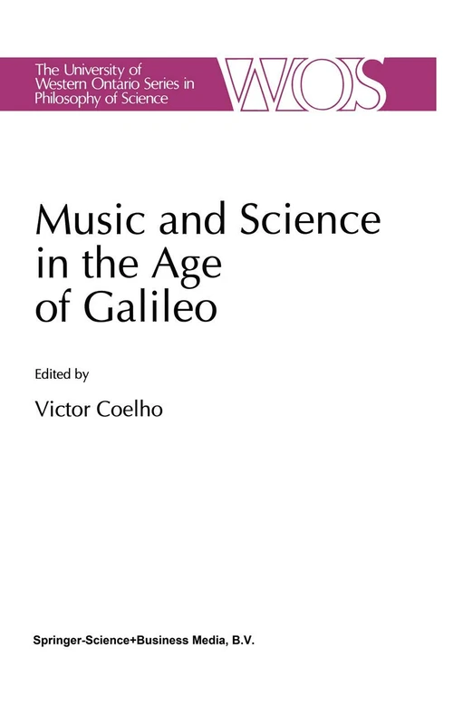 Music and Science in the Age of Galileo: 51 (The Western Ontario Series in Philosophy of Science, 51)