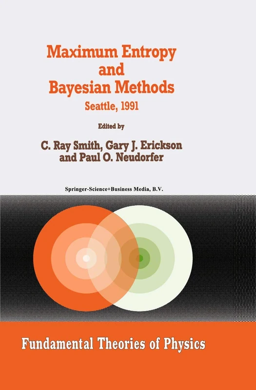 Maximum Entropy and Bayesian Methods: Seattle, 1991: 50 (Fundamental Theories of Physics, 50)
