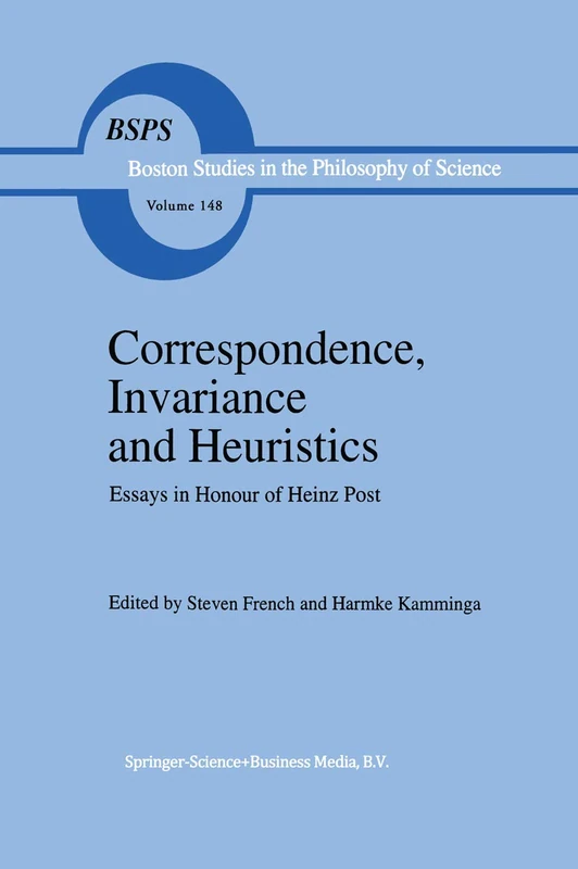 Correspondence, Invariance and Heuristics: Essays in Honour of Heinz Post: 148 (Boston Studies in the Philosophy and History of Science, 148)