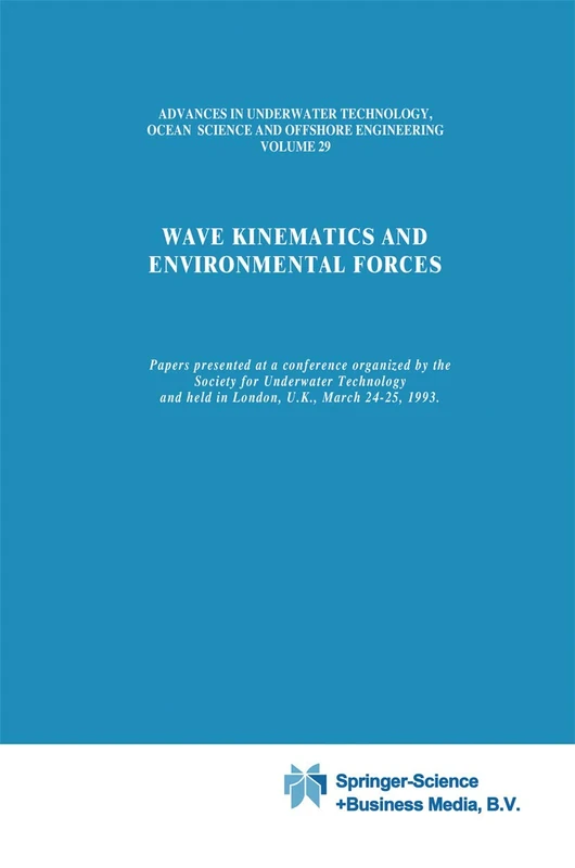 Wave Kinematics and Environmental Forces: Papers presented at a conference organized by the Society for Underwater Technology and held in London, ... Ocean Science and Offshore Engineering, 29)