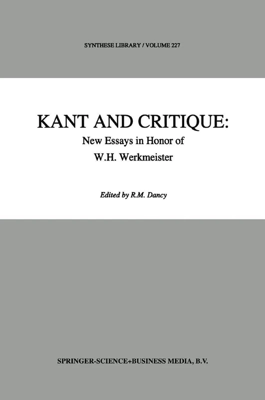Kant and Critique: New Essays in Honor of W.H. Werkmeister: 227 (Synthese Library, 227)