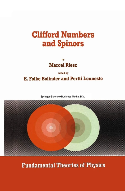 Clifford Numbers and Spinors: With Riesz's Private Lectures to E. Folke Bolinder and a Historical Review by Pertti Lounesto: 54 (Fundamental Theories of Physics, 54)