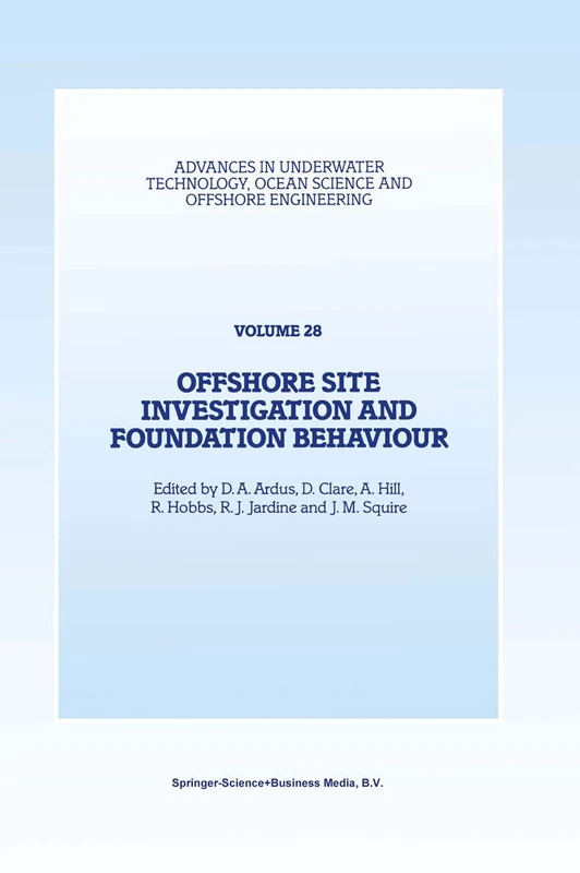 Offshore Site Investigation and Foundation Behaviour: Papers presented at a conference organized by the Society for Underwater Technology and held in ... Ocean Science and Offshore Engineering, 28)