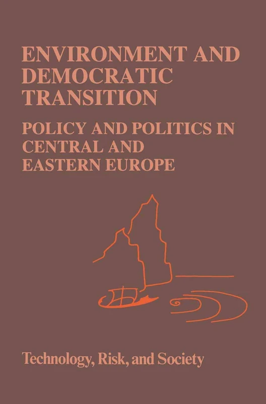 Environment and Democratic Transition:: Policy and Politics in Central and Eastern Europe: 7 (Risk, Governance and Society, 7)