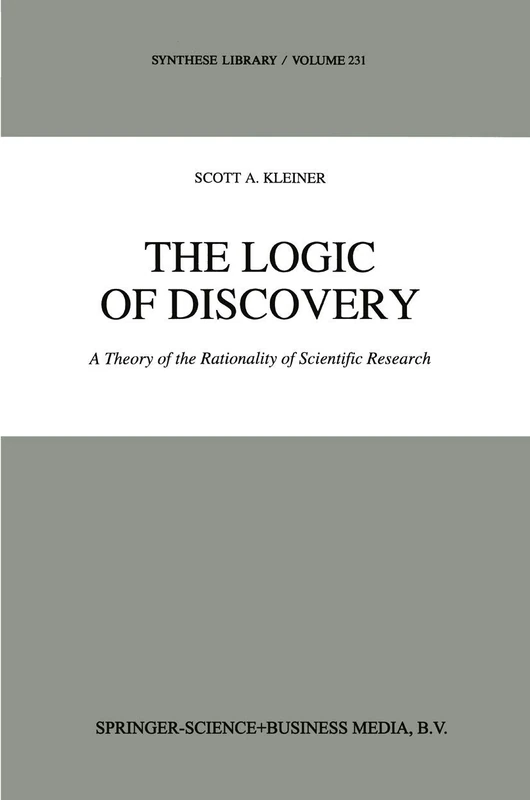The Logic of Discovery: A Theory of the Rationality of Scientific Research: 231 (Synthese Library, 231)