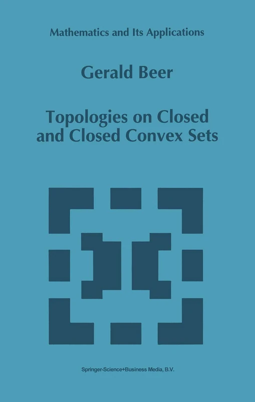 Topologies on Closed and Closed Convex Sets: 268 (Mathematics and Its Applications, 268)