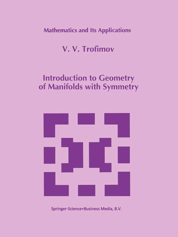 Introduction to Geometry of Manifolds with Symmetry: 270 (Mathematics and Its Applications, 270)