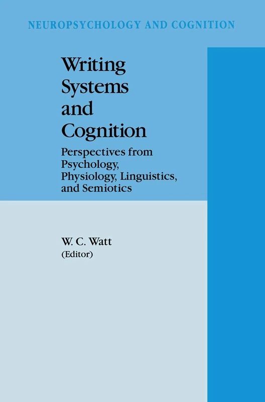 Writing Systems and Cognition: Perspectives from Psychology, Physiology, Linguistics, and Semiotics: 6 (Neuropsychology and Cognition, 6)