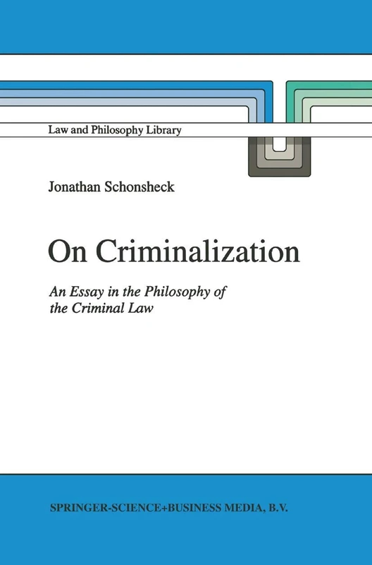 On Criminalization: An Essay in the Philosophy of Criminal Law: 19 (Law and Philosophy Library, 19)