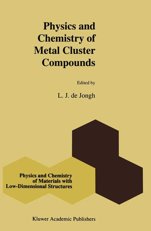 Physics and Chemistry of Metal Cluster Compounds: Model Systems for Small Metal Particles: 18 (Physics and Chemistry of Materials with Low-Dimensional Structures, 18)