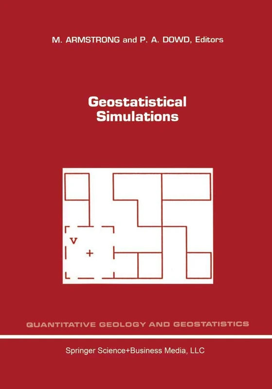 Geostatistical Simulations: Proceedings of the Geostatistical Simulation Workshop, Fontainebleau, France, 27–28 May 1993: 7 (Quantitative Geology and Geostatistics, 7)