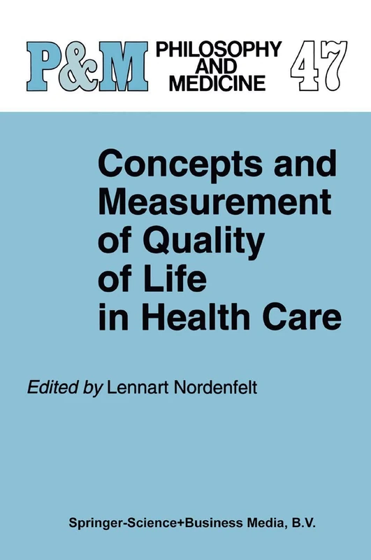 Concepts and Measurement of Quality of Life in Health Care: 47 (Philosophy and Medicine, 47)