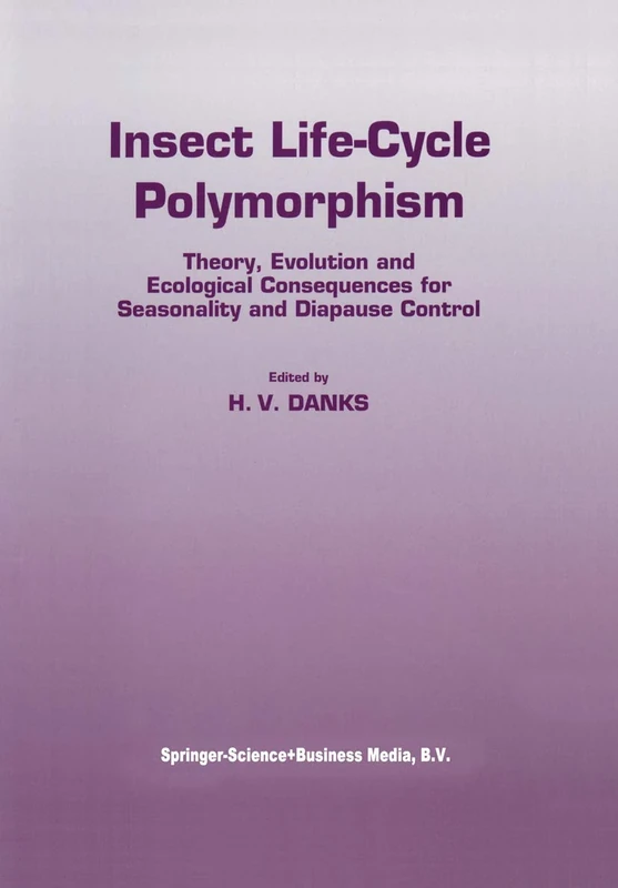 Insect life-cycle polymorphism: Theory, evolution and ecological consequences for seasonality and diapause control: 52 (Series Entomologica, 52)