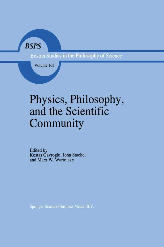 Physics, Philosophy, and the Scientific Community: Essays in the philosophy and history of the natural sciences and mathematics In honor of Robert S. ... the Philosophy and History of Science, 163)