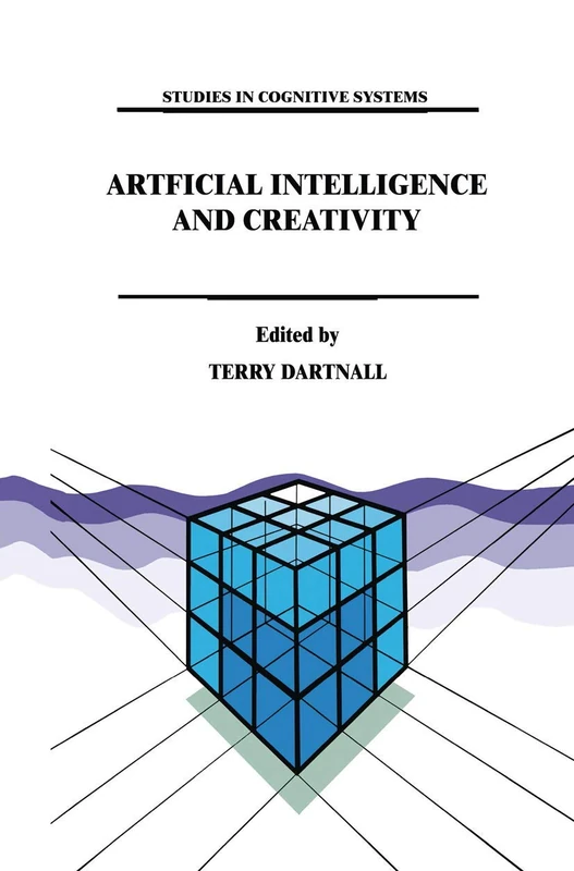 Artificial Intelligence and Creativity: An Interdisciplinary Approach: 17 (Studies in Cognitive Systems, 17)