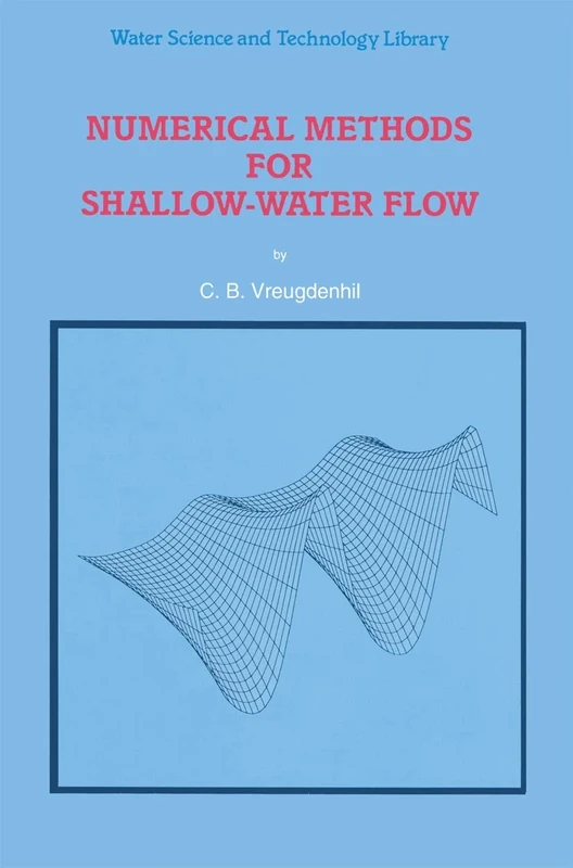 Numerical Methods for Shallow-Water Flow: 13 (Water Science and Technology Library, 13)
