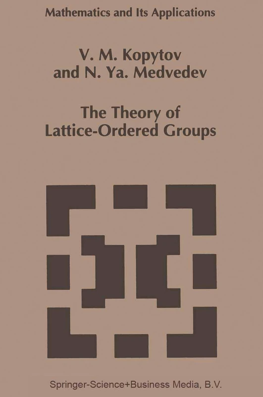 The Theory of Lattice-Ordered Groups: 307 (Mathematics and Its Applications, 307)