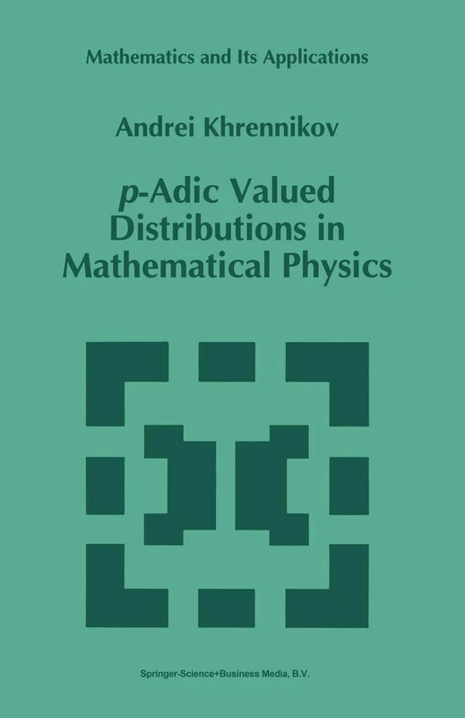 p-Adic Valued Distributions in Mathematical Physics: 309 (Mathematics and Its Applications, 309)
