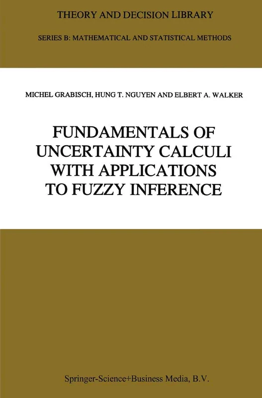 Fundamentals of Uncertainty Calculi with Applications to Fuzzy Inference: 30 (Theory and Decision Library B, 30)