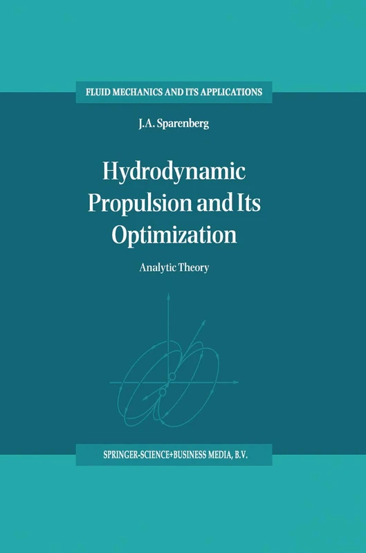Hydrodynamic Propulsion and Its Optimization: Analytic Theory: 27 (Fluid Mechanics and Its Applications, 27)