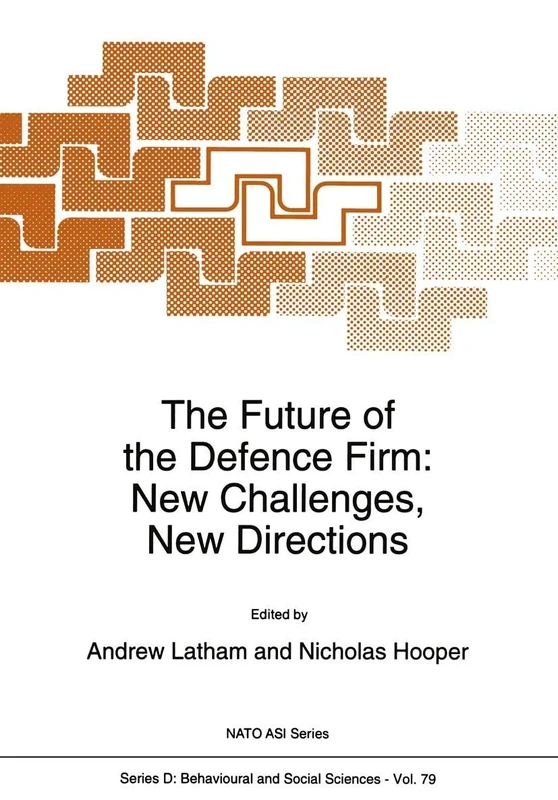 The Future of the Defence Firm: New Challenges, New Directions: 79 (NATO Science Series D:, 79)