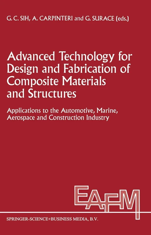 Advanced Technology for Design and Fabrication of Composite Materials and Structures: Applications to the Automotive, Marine, Aerospace and ... Applications of Fracture Mechanics, 14)