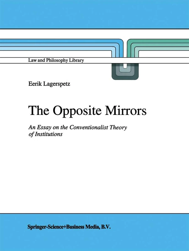 The Opposite Mirrors: An Essay on the Conventionalist Theory of Institutions: 22 (Law and Philosophy Library, 22)