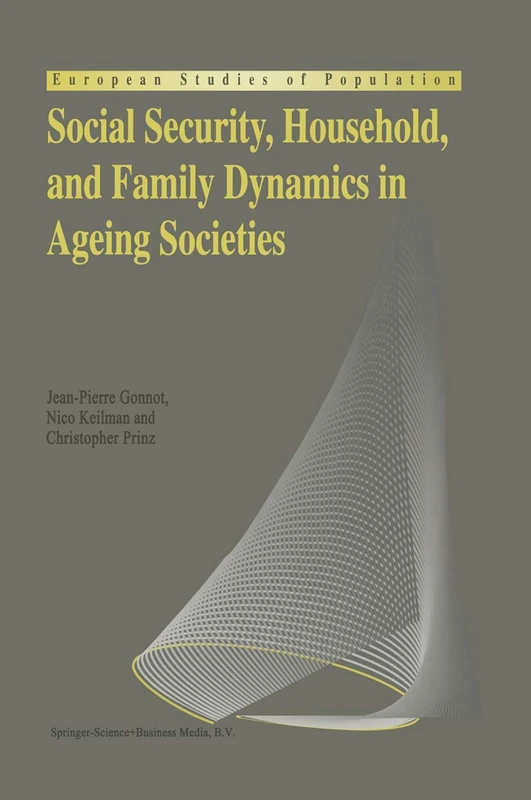 Social Security, Household, and Family Dynamics in Ageing Societies: 1 (European Studies of Population, 1)