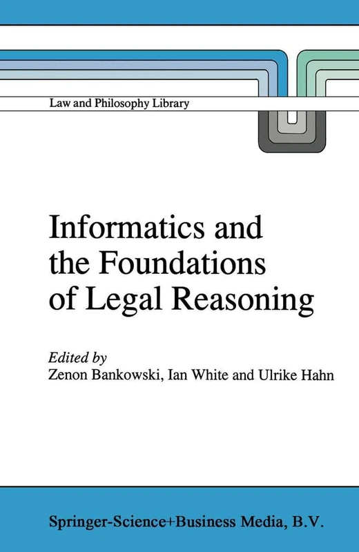 Informatics and the Foundations of Legal Reasoning: 21 (Law and Philosophy Library, 21)
