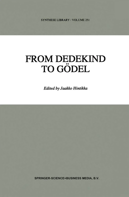From Dedekind to Gödel: Essays on the Development of the Foundations of Mathematics: 251 (Synthese Library, 251)