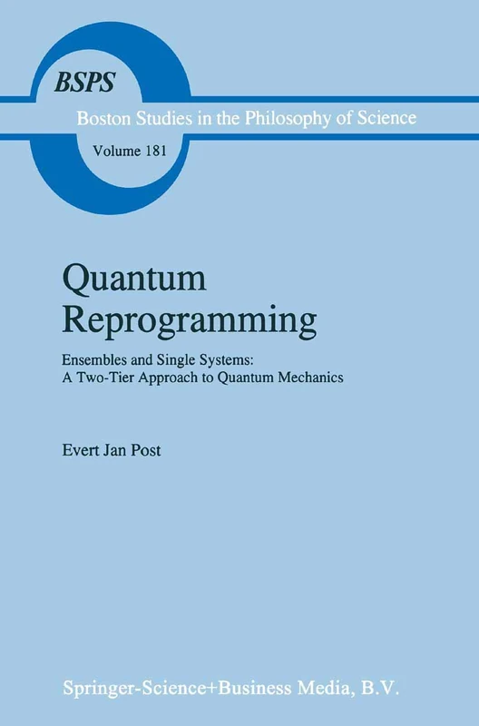 Quantum Reprogramming: Ensembles and Single Systems: A Two-Tier Approach to Quantum Mechanics: 181 (Boston Studies in the Philosophy and History of Science, 181)