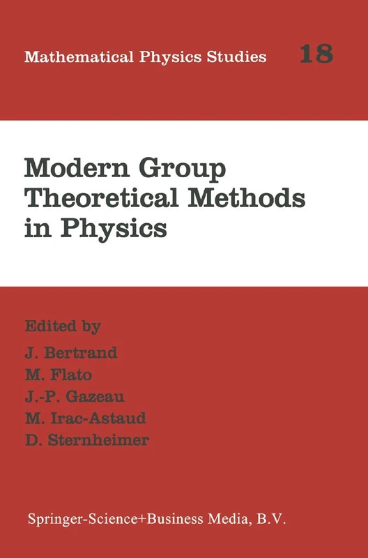 Modern Group Theoretical Methods in Physics: Proceedings of the Conference in Honour of Guy Rideau: 18 (Mathematical Physics Studies, 18)