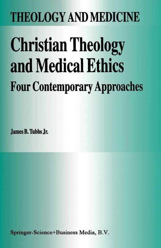 Christian Theology and Medical Ethics: Four Contemporary Approaches: 7