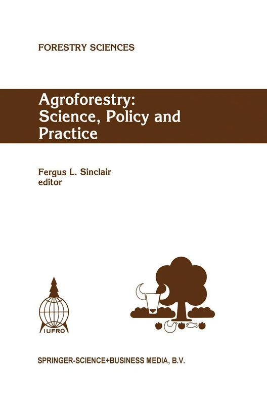 Agroforestry: Science, Policy and Practice: Selected papers from the agroforestry sessions of the IUFRO 20th World Congress, Tampere, Finland, 6–12 August 1995: 47 (Forestry Sciences, 47)