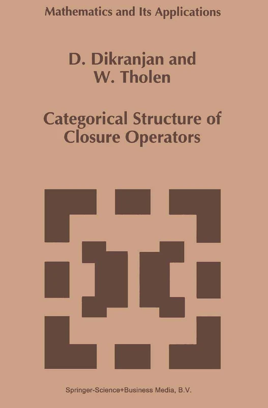 Categorical Structure of Closure Operators: With Applications to Topology, Algebra and Discrete Mathematics: 346 (Mathematics and Its Applications, 346)