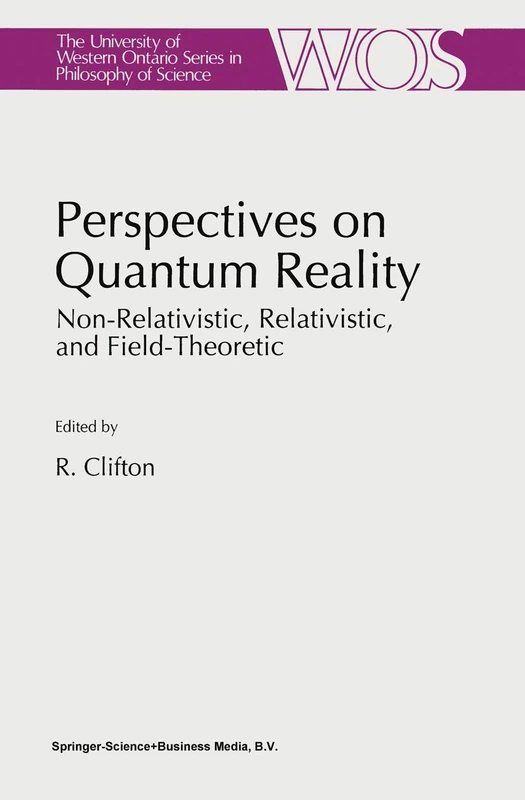 Perspectives on Quantum Reality: Non-Relativistic, Relativistic, and Field-Theoretic: 57 (The Western Ontario Series in Philosophy of Science, 57)