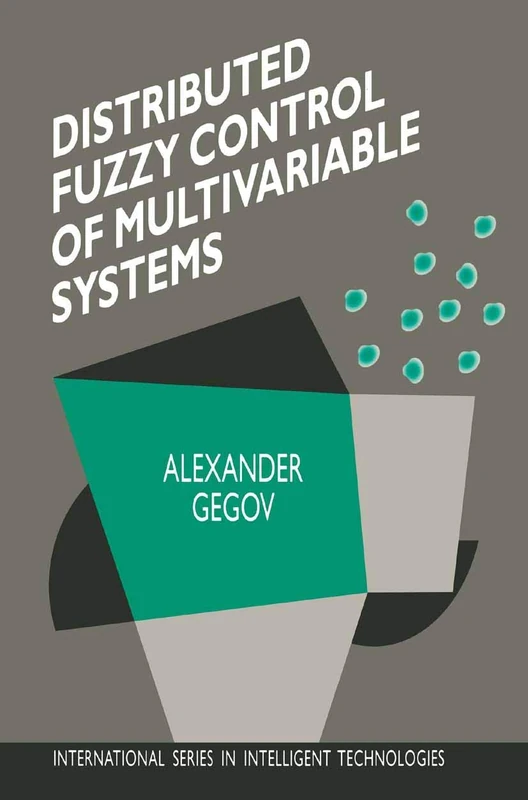 Distributed Fuzzy Control of Multivariable Systems: 6 (International Series in Intelligent Technologies, 6)