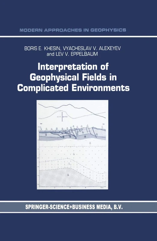 Interpretation of Geophysical Fields in Complicated Environments: 14 (Modern Approaches in Geophysics, 14)