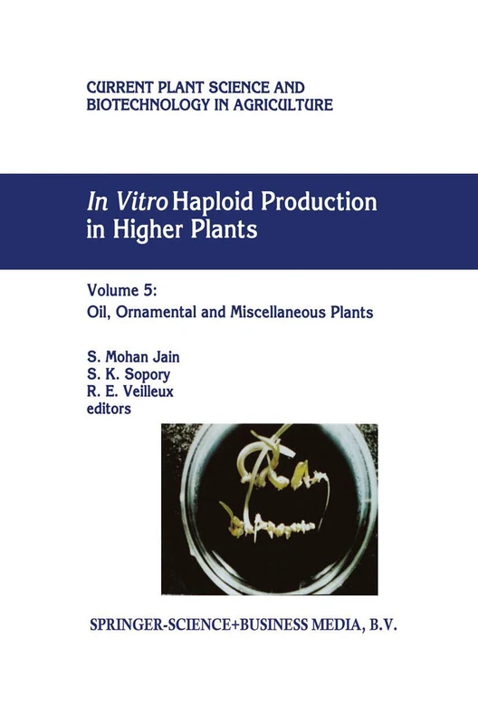 In Vitro Haploid Production in Higher Plants: Volume 5 — Oil, Ornamental and Miscellaneous Plants: 29 (Current Plant Science and Biotechnology in Agriculture) - Image 1