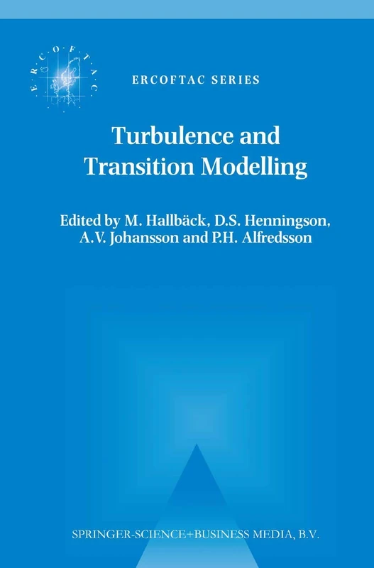 Turbulence and Transition Modelling: Lecture Notes from the ERCOFTAC/IUTAM Summerschool held in Stockholm, 12–20 June, 1995: 2 (ERCOFTAC Series, 2)