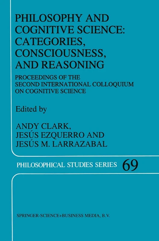 Philosophy and Cognitive Science: Categories, Consciousness, and Reasoning: Proceeding of the Second International Colloquium on Cognitive Science: 69 (Philosophical Studies Series, 69) - Image 1