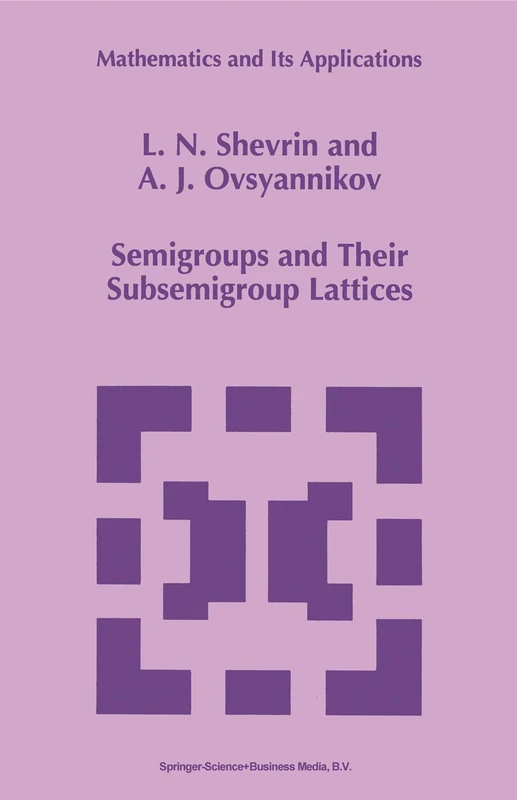 Semigroups and Their Subsemigroup Lattices: 379 (Mathematics and Its Applications, 379)