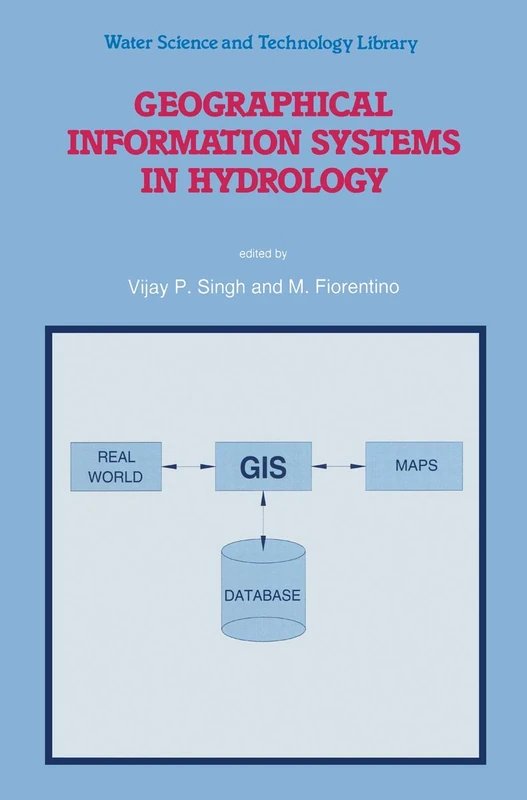 Geographical Information Systems in Hydrology: 26 (Water Science and Technology Library, 26)