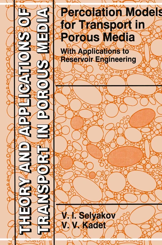 Percolation Models for Transport in Porous Media: With Applications to Reservoir Engineering: 9 (Theory and Applications of Transport in Porous Media, 9)