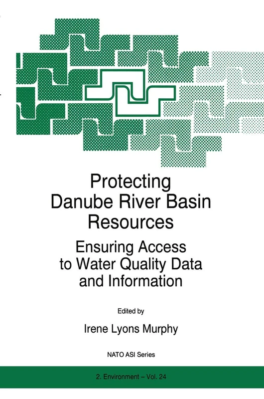 Protecting Danube River Basin Resources: Ensuring Access to Water Quality Data and Information: 24 (NATO Science Partnership Subseries: 2, 24)