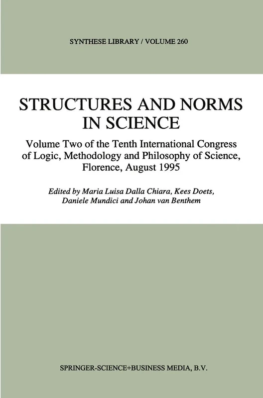 Structures and Norms in Science: Volume Two of the Tenth International Congress of Logic, Methodology and Philosophy of Science, Florence, August 1995: 260 (Synthese Library, 260)