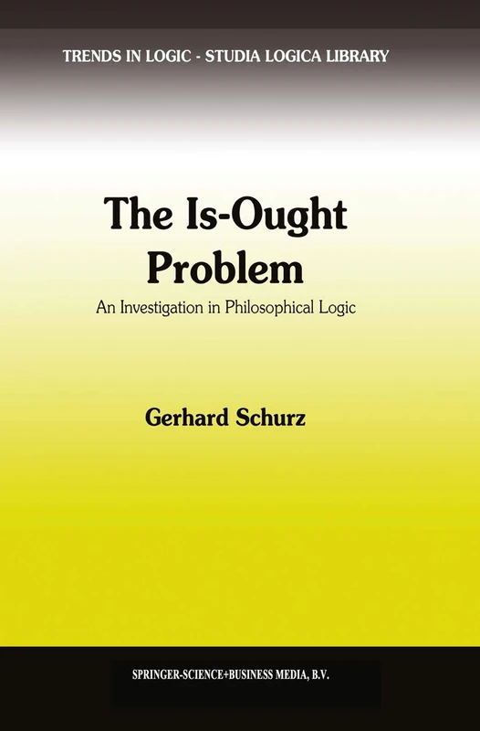 The Is-Ought Problem: An Investigation in Philosophical Logic: 1 (Trends in Logic, 1)