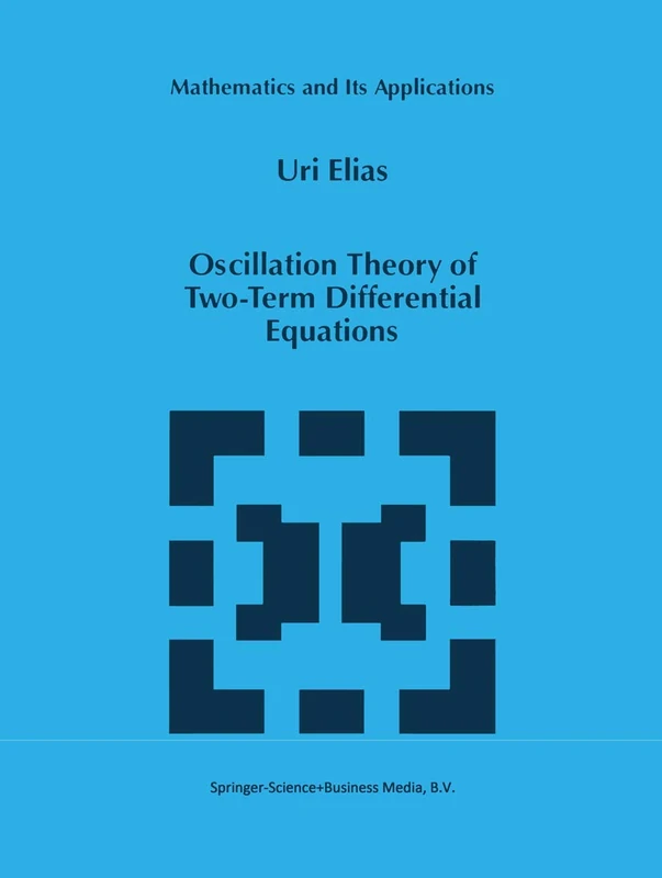 Oscillation Theory of Two-Term Differential Equations: 396 (Mathematics and Its Applications, 396)