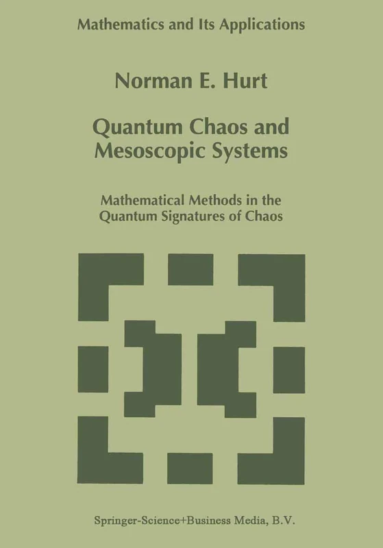 Quantum Chaos and Mesoscopic Systems: Mathematical Methods in the Quantum Signatures of Chaos: 397 (Mathematics and Its Applications, 397)