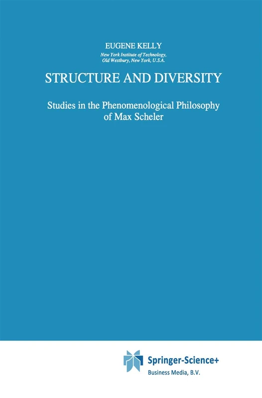 Structure and Diversity: Studies in the Phenomenological Philosophy of Max Scheler: 141 (Phaenomenologica, 141)